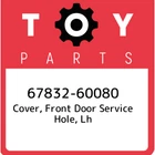 67832-60080 Toyota Cover, Front Door Service Hole, Lh 6783260080, New Genuine Oe. Price: $17.42.